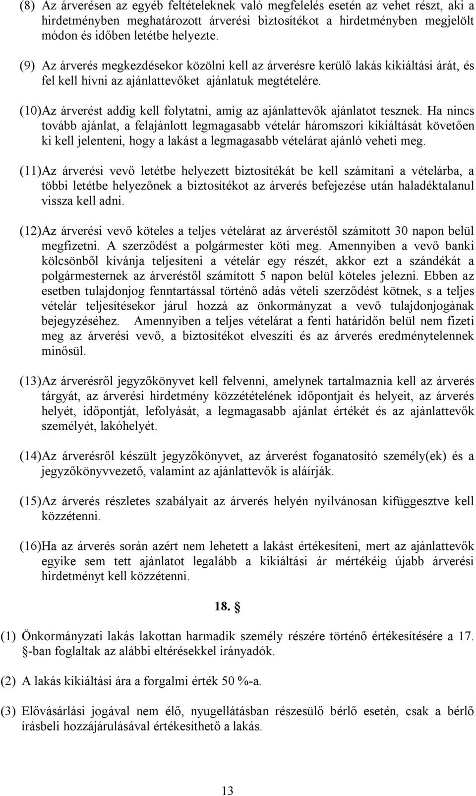 (10) Az árverést addig kell folytatni, amíg az ajánlattevők ajánlatot tesznek.