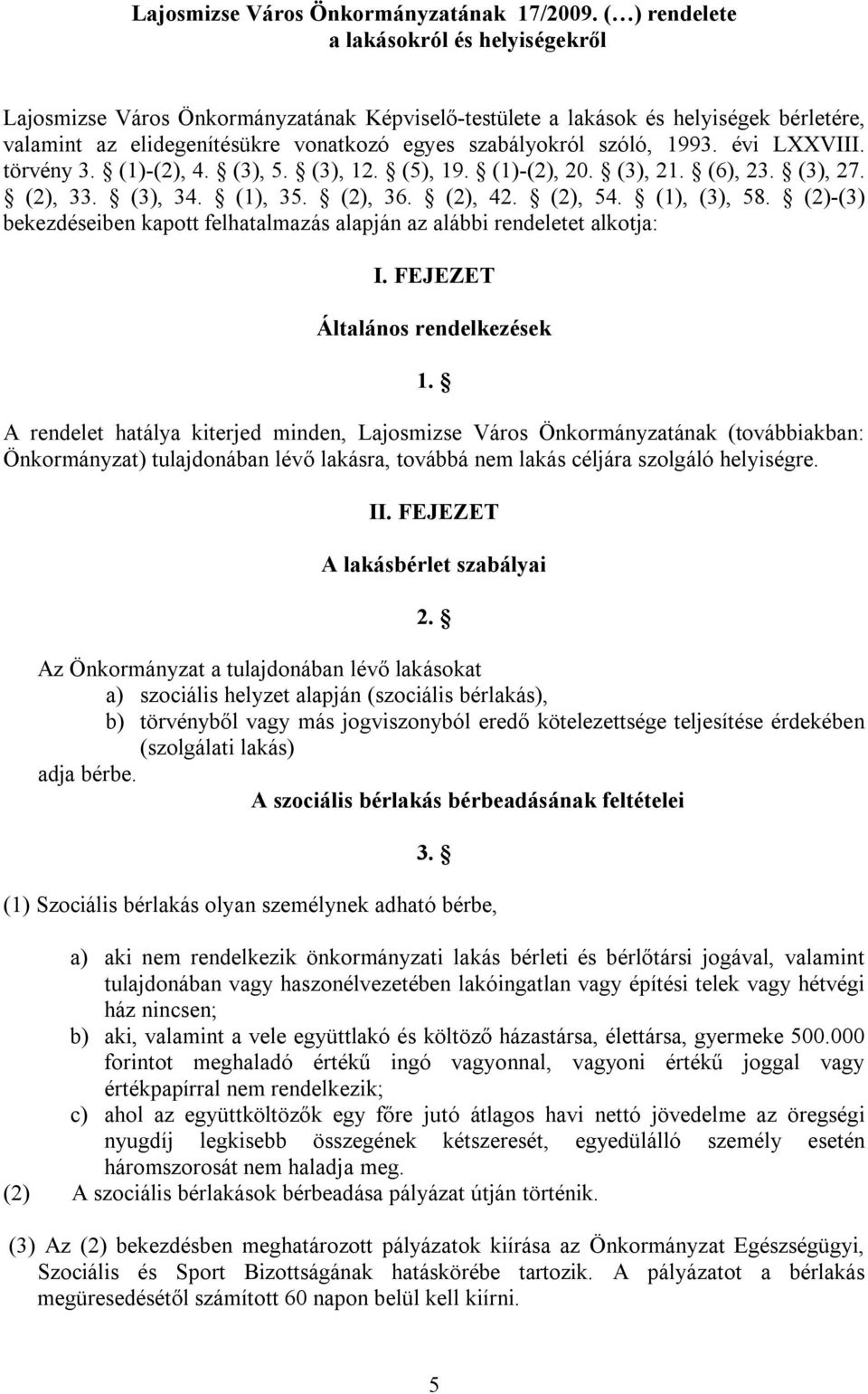 1993. évi LXXVIII. törvény 3. (1)-(2), 4. (3), 5. (3), 12. (5), 19. (1)-(2), 20. (3), 21. (6), 23. (3), 27. (2), 33. (3), 34. (1), 35. (2), 36. (2), 42. (2), 54. (1), (3), 58.