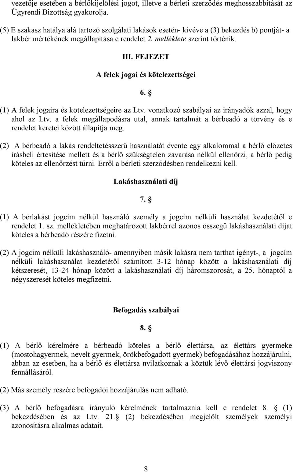 FEJEZET A felek jogai és kötelezettségei 6. (1) A felek jogaira és kötelezettségeire az Ltv. vonatkozó szabályai az irányadók azzal, hogy ahol az Ltv.