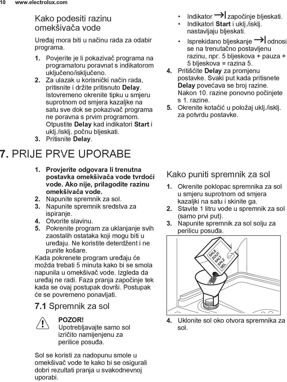 Istovremeno okrenite tipku u smjeru suprotnom od smjera kazaljke na satu sve dok se pokazivač programa ne poravna s prvim programom. Otpustite Delay kad indikatori Start i uklj./isklj.