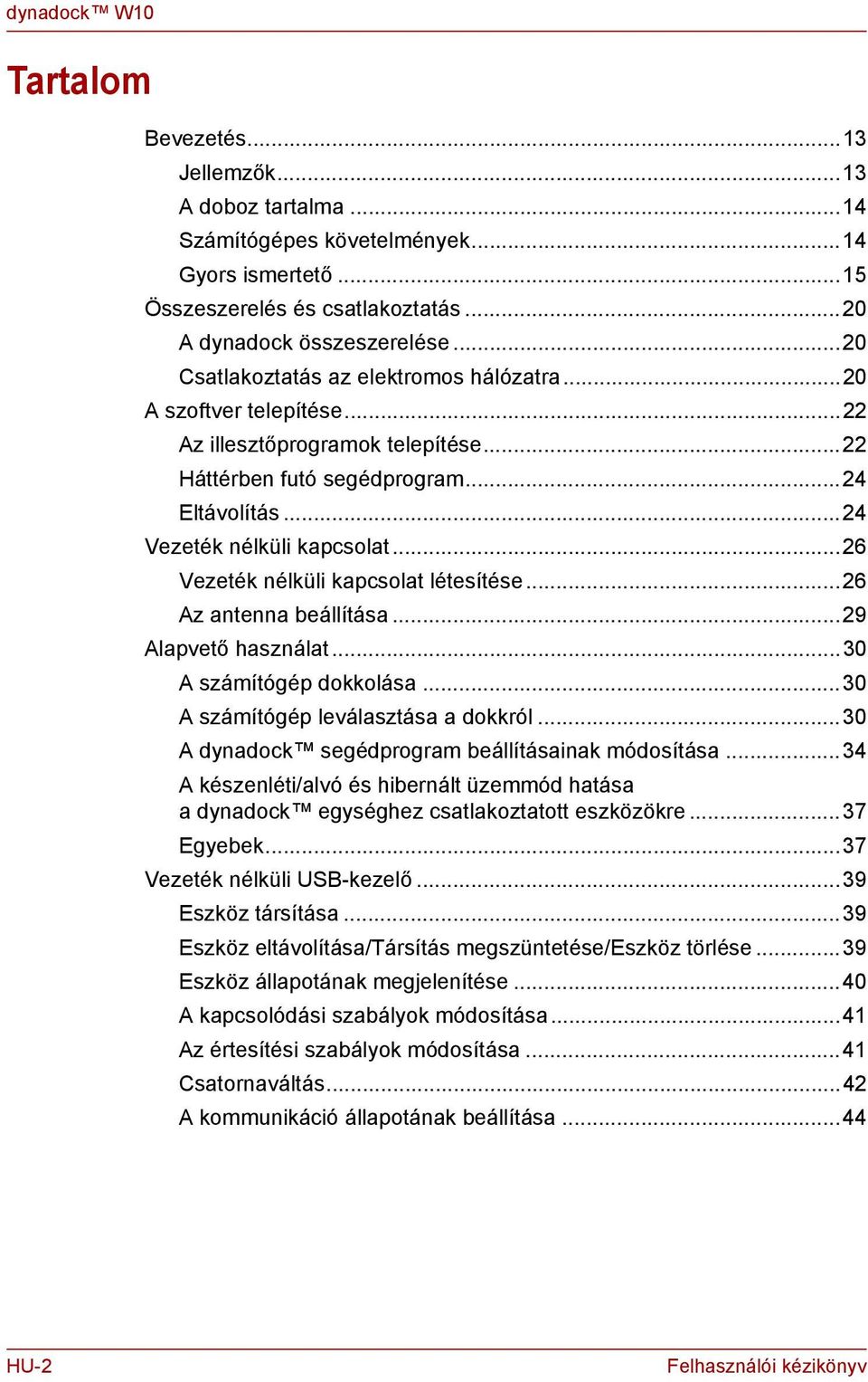 ..26 Vezeték élküli kapcsolat létesítése...26 Az atea beállítása...29 Alapvető haszálat...30 A számítógép dokkolása...30 A számítógép leválasztása a dokkról.