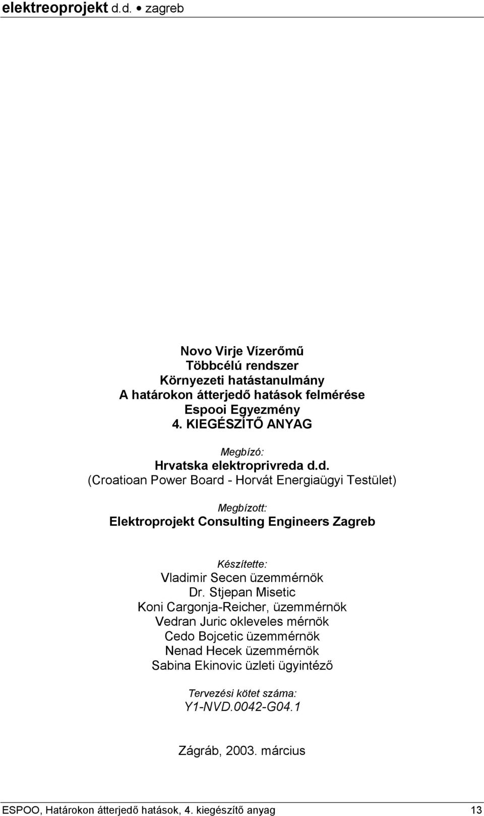 d.d. (Croatioan Power Board - Horvát Energiaügyi Testület) Megbízott: Elektroprojekt Consulting Engineers Zagreb Készítette: Vladimir Secen üzemmérnök Dr.