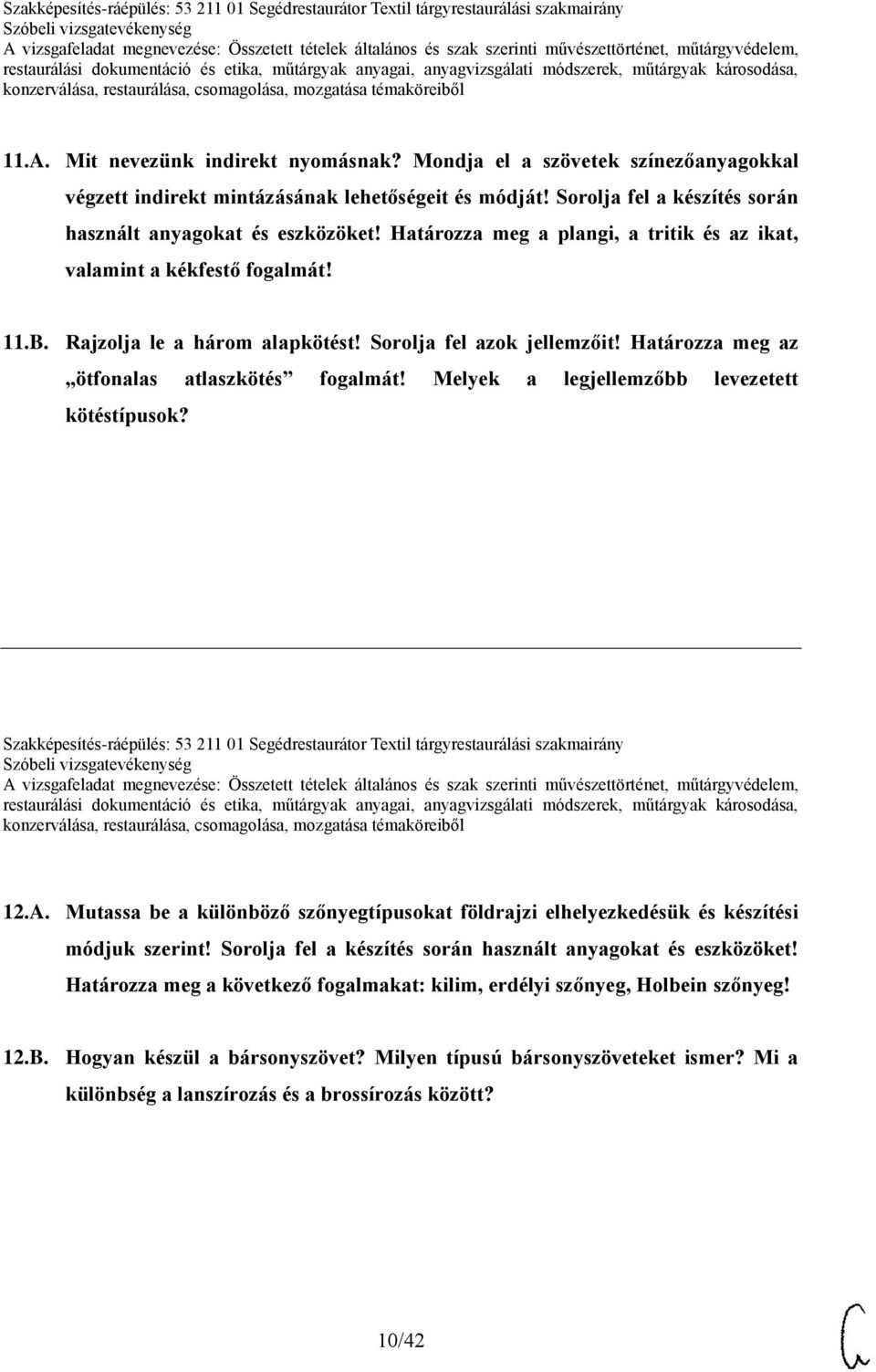 Melyek a legjellemzőbb levezetett kötéstípusok? Szakképesítés-ráépülés: 53 211 01 Segédrestaurátor Textil tárgyrestaurálási szakmairány 12.A.