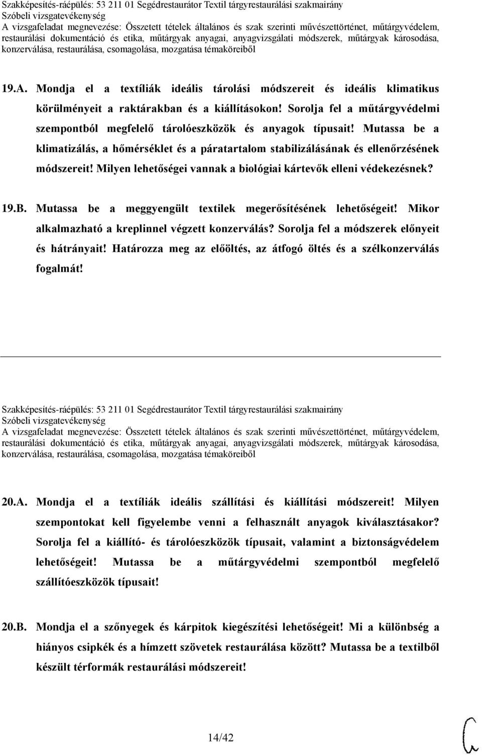 Milyen lehetőségei vannak a biológiai kártevők elleni védekezésnek? 19.B. Mutassa be a meggyengült textilek megerősítésének lehetőségeit! Mikor alkalmazható a kreplinnel végzett konzerválás?