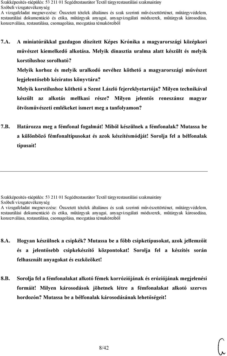 Milyen technikával készült az alkotás mellkasi része? Milyen jelentős reneszánsz magyar ötvösművészeti emlékeket ismert meg a tanfolyamon? 7.B. Határozza meg a fémfonal fogalmát!