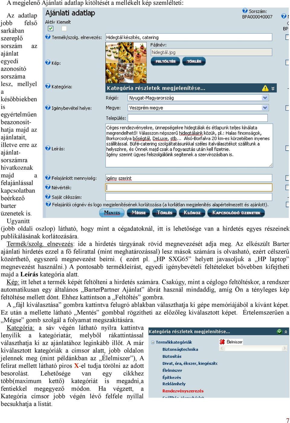 Ugyanitt (jobb oldali oszlop) látható, hogy mint a cégadatoknál, itt is lehetősége van a hirdetés egyes részeinek publikálásának korlátozására. Termék/szolg.