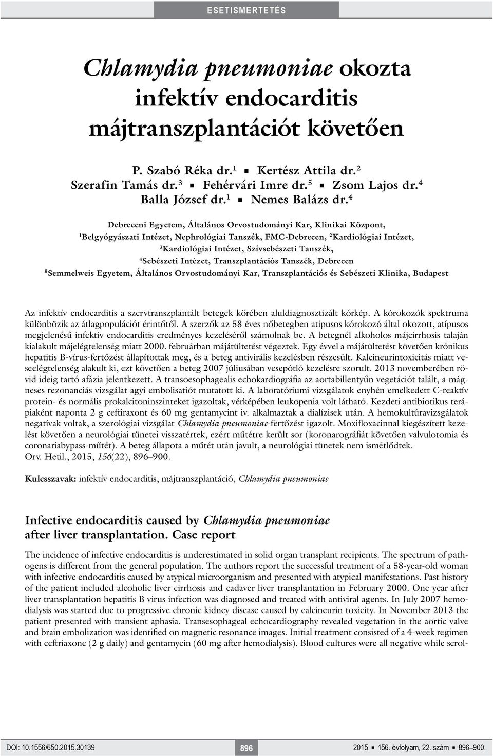 4 Debreceni Egyetem, Általános Orvostudományi Kar, Klinikai Központ, 1 Belgyógyászati Intézet, Nephrológiai Tanszék, FMC-Debrecen, 2 Kardiológiai Intézet, 3 Kardiológiai Intézet, Szívsebészeti