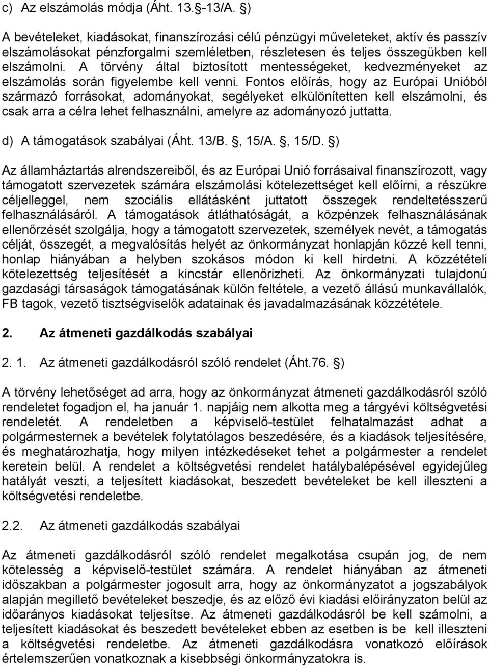 A törvény által biztosított mentességeket, kedvezményeket az elszámolás során figyelembe kell venni.