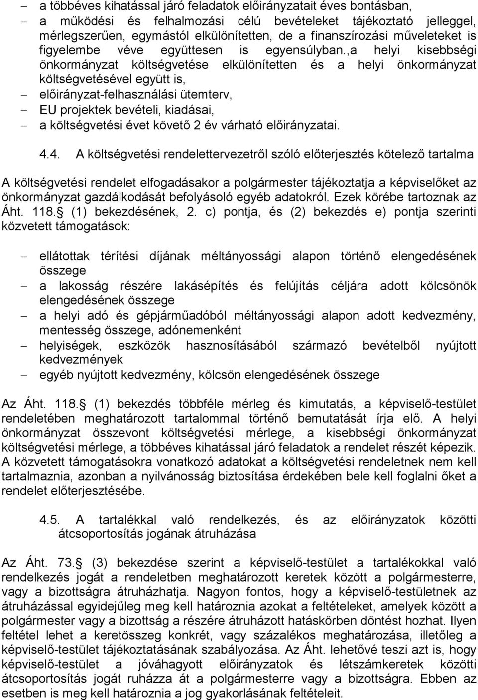 ,a helyi kisebbségi önkormányzat költségvetése elkülönítetten és a helyi önkormányzat költségvetésével együtt is, előirányzat-felhasználási ütemterv, EU projektek bevételi, kiadásai, a költségvetési