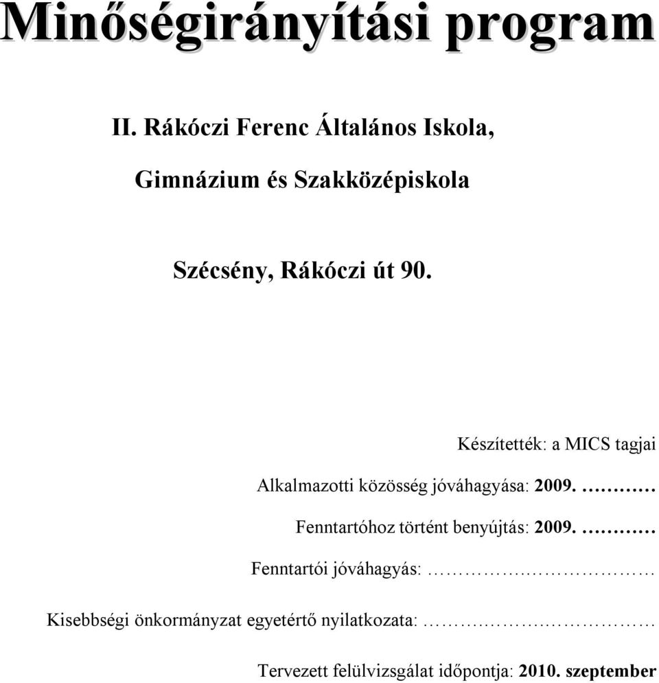 Készítették: a MICS tagjai Alkalmazotti közösség jóváhagyása: 2009.