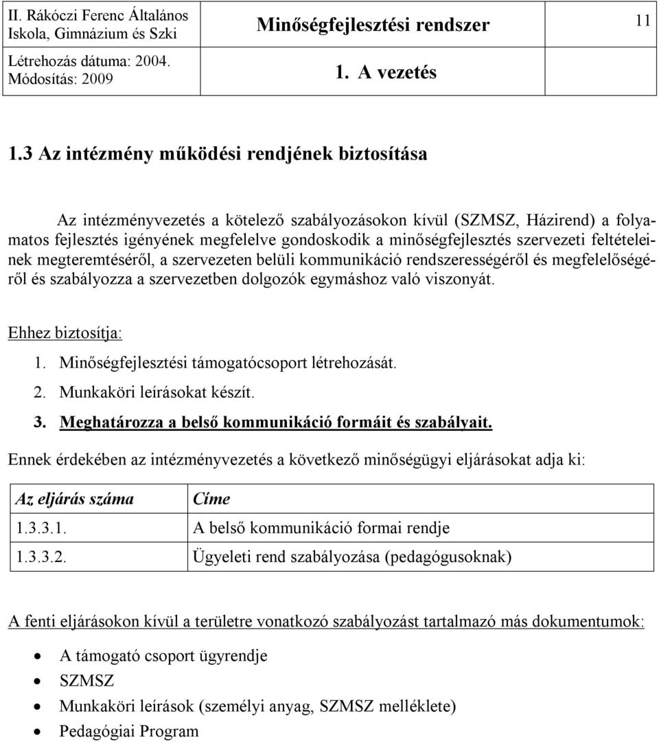 szervezeti feltételeinek megteremtéséről, a szervezeten belüli kommunikáció rendszerességéről és megfelelőségéről és szabályozza a szervezetben dolgozók egymáshoz való viszonyát. Ehhez biztosítja: 1.