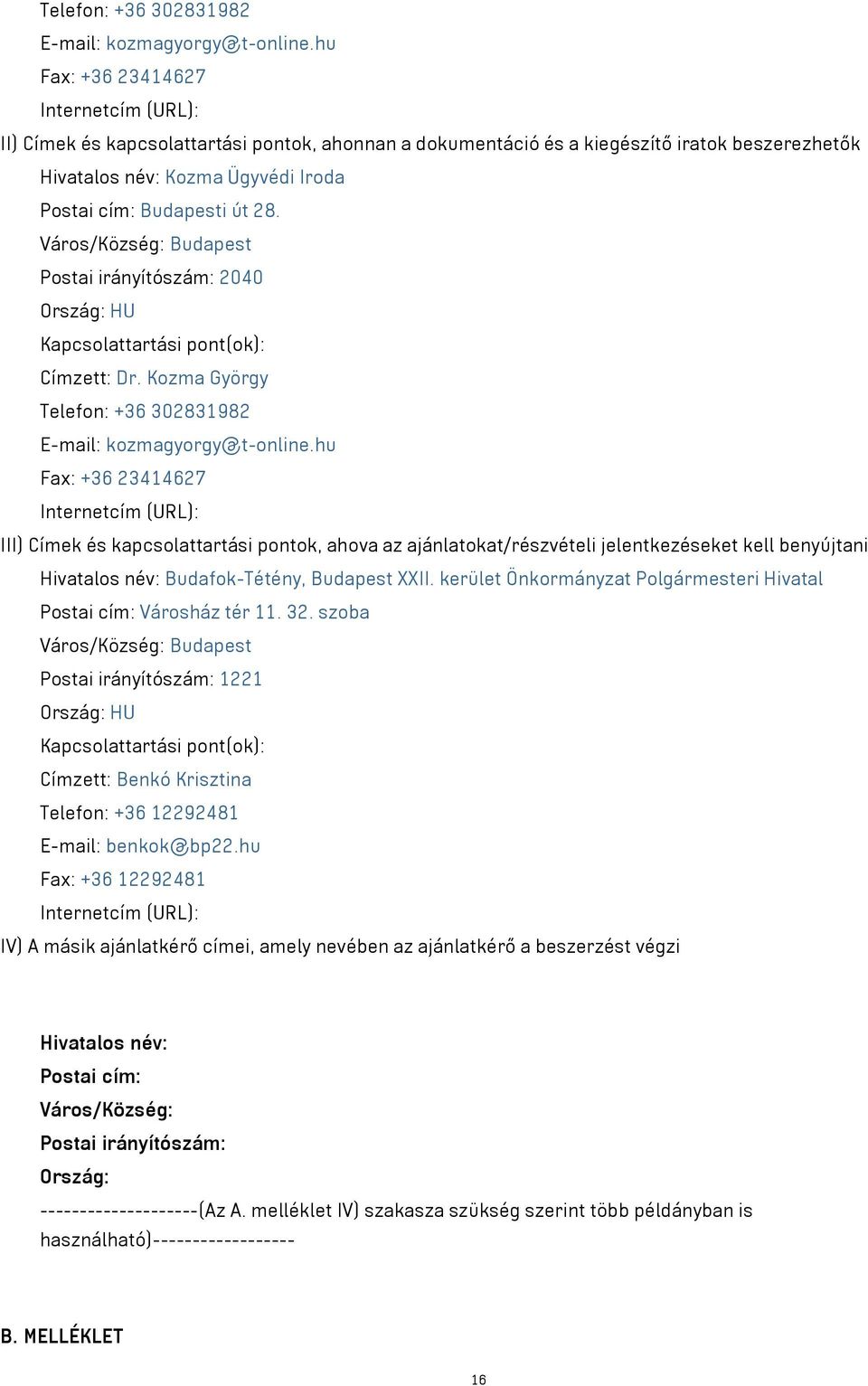 28. Város/Község: Budapest Postai irányítószám: 2040 Ország: HU Kapcsolattartási pont(ok): Címzett: Dr.