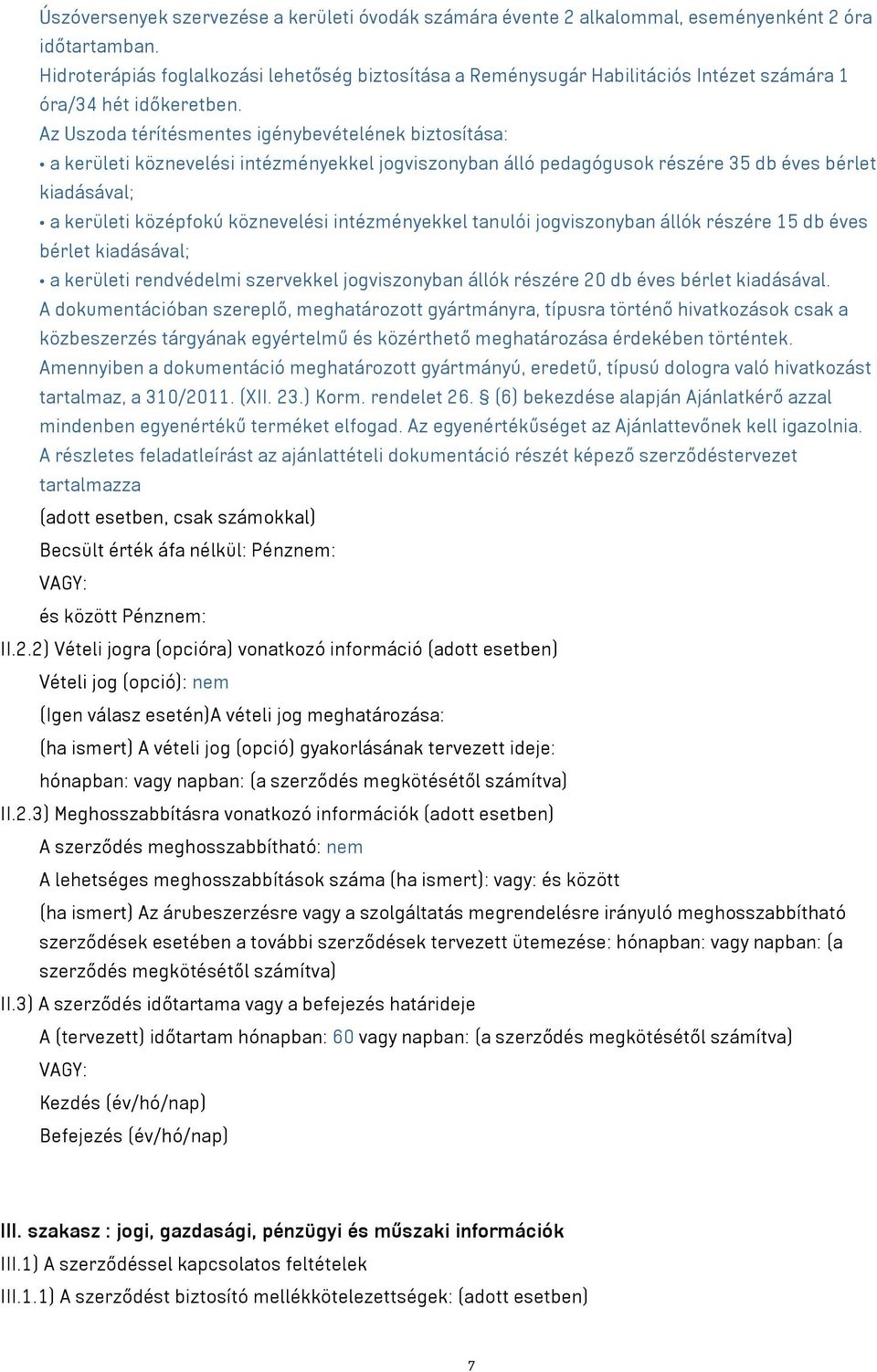 Az Uszoda térítésmentes igénybevételének biztosítása: a kerületi köznevelési intézményekkel jogviszonyban álló pedagógusok részére 35 db éves bérlet kiadásával; a kerületi középfokú köznevelési