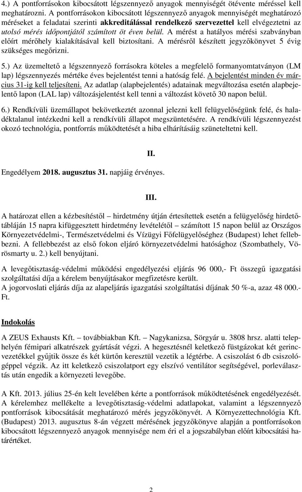 számított öt éven belül. A mérést a hatályos mérési szabványban előírt mérőhely kialakításával kell biztosítani. A mérésről készített jegyzőkönyvet 5 