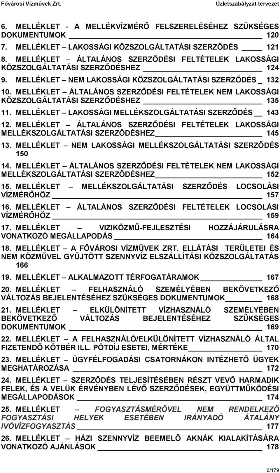 MELLÉKLET ÁLTALÁNOS SZERZŐDÉSI FELTÉTELEK NEM LAKOSSÁGI KÖZSZOLGÁLTATÁSI SZERZŐDÉSHEZ 135 11. MELLÉKLET LAKOSSÁGI MELLÉKSZOLGÁLTATÁSI SZERZŐDÉS 143 12.