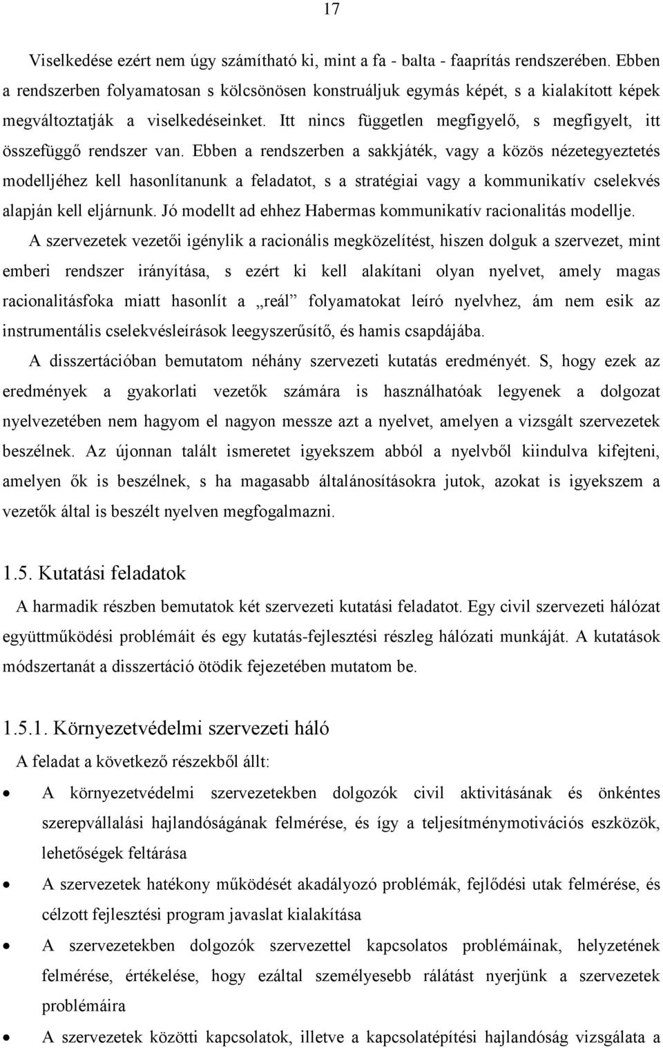 Itt nincs független megfigyelő, s megfigyelt, itt összefüggő rendszer van.