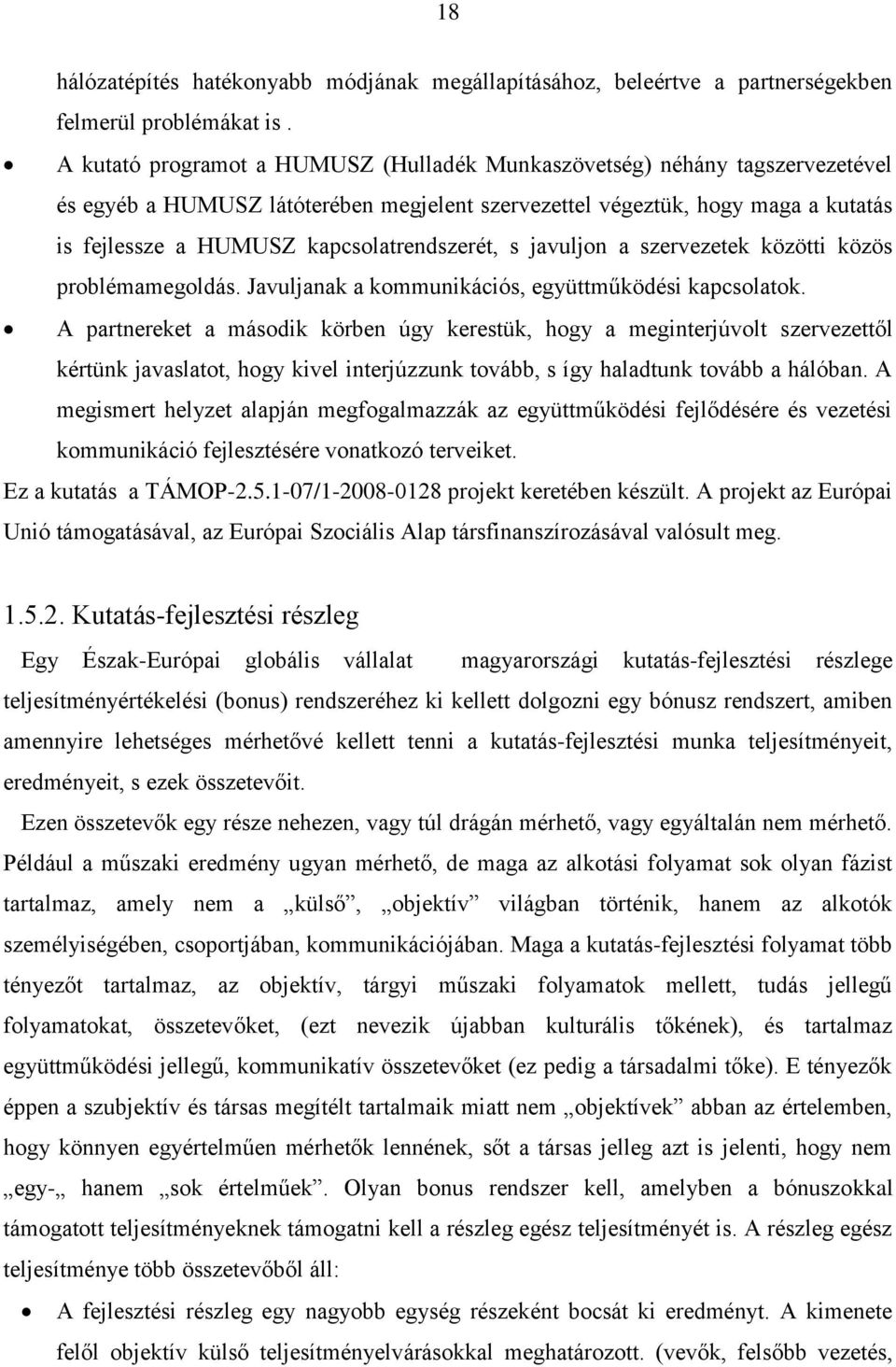 kapcsolatrendszerét, s javuljon a szervezetek közötti közös problémamegoldás. Javuljanak a kommunikációs, együttműködési kapcsolatok.