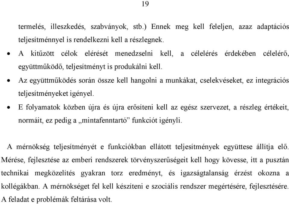 Az együttműködés során össze kell hangolni a munkákat, cselekvéseket, ez integrációs teljesítményeket igényel.