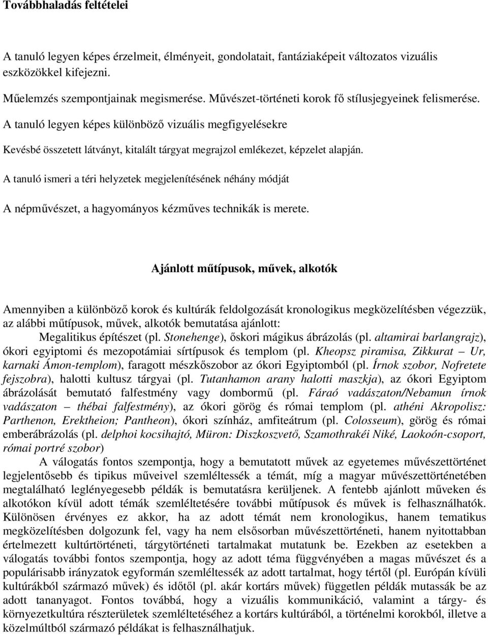 A tanuló ismeri a téri helyzetek megjelenítésének néhány módját A népművészet, a hagyományos kézműves technikák is merete.