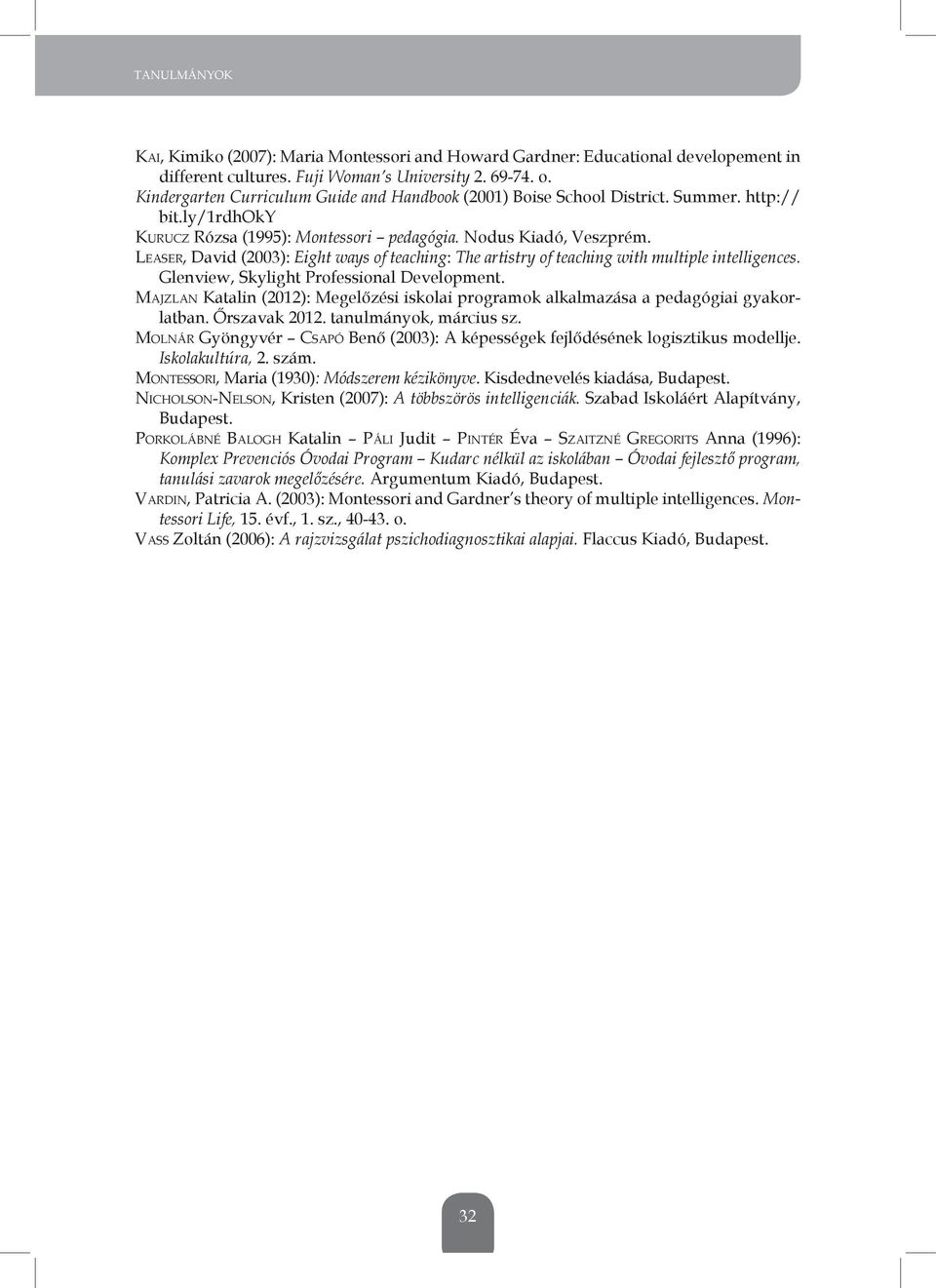 LEASER, David (2003): Eight ways of teaching: The artistry of teaching with multiple intelligences. glenview, skylight Professional Development.