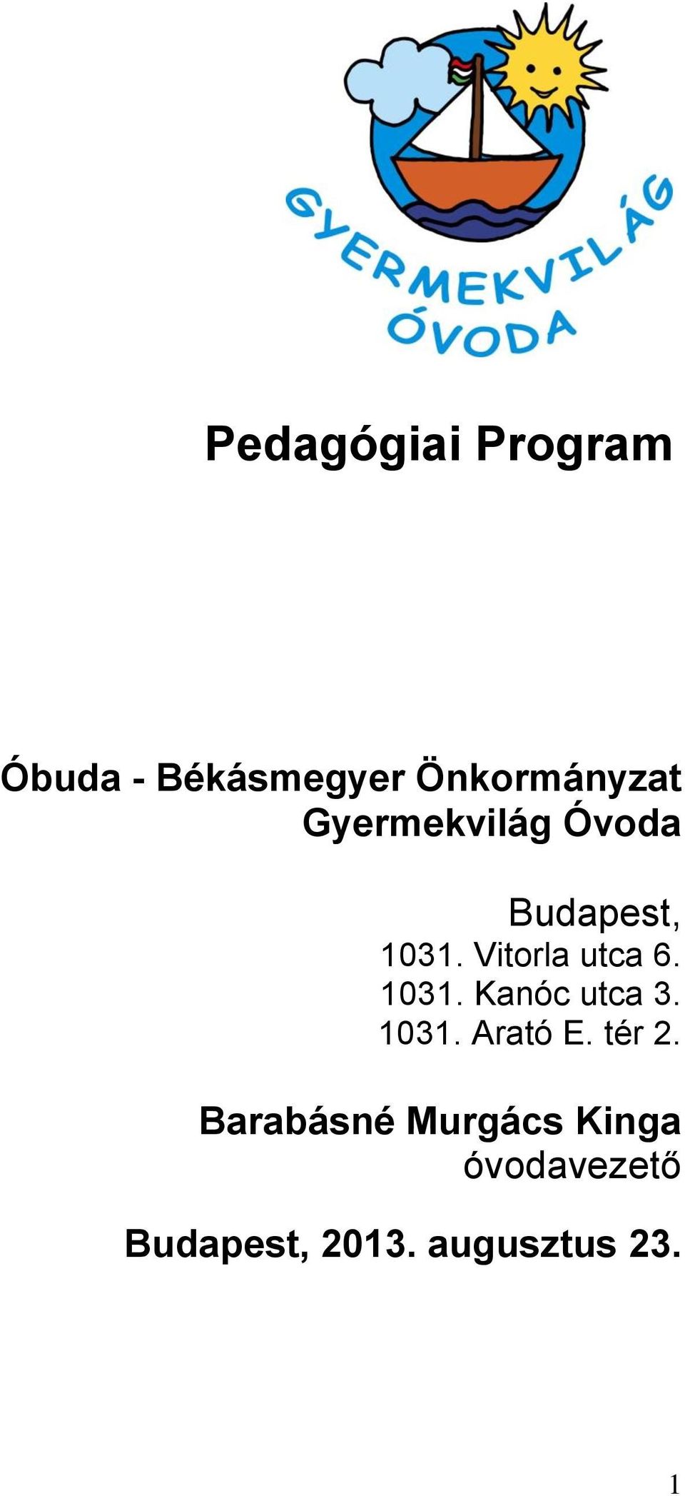 1031. Kanóc utca 3. 1031. Arató E. tér 2.