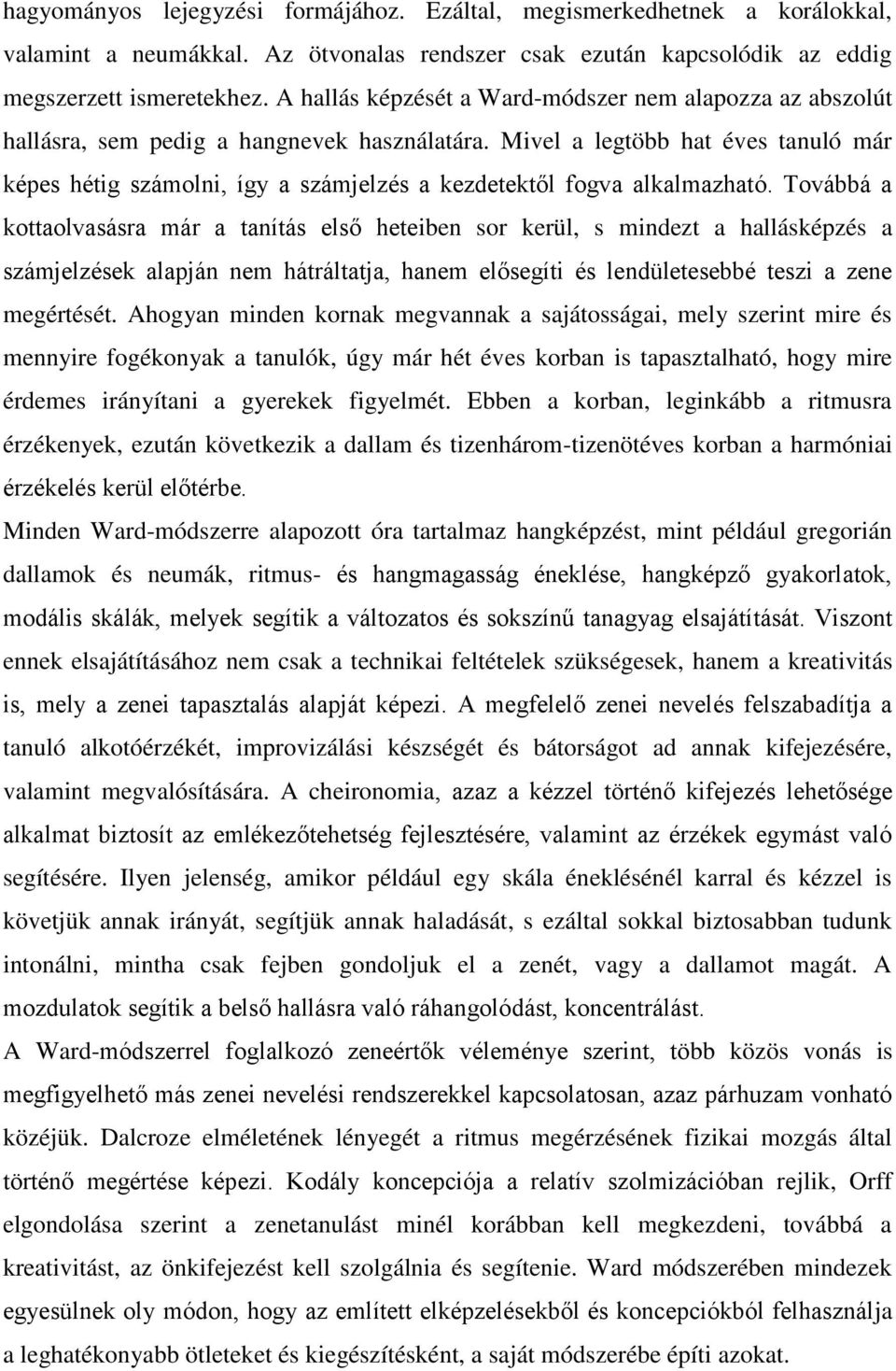 Mivel a legtöbb hat éves tanuló már képes hétig számolni, így a számjelzés a kezdetektől fogva alkalmazható.