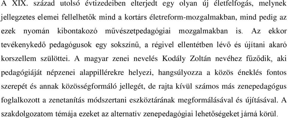 művészetpedagógiai mozgalmakban is. Az ekkor tevékenykedő pedagógusok egy sokszínű, a régivel ellentétben lévő és újítani akaró korszellem szülöttei.