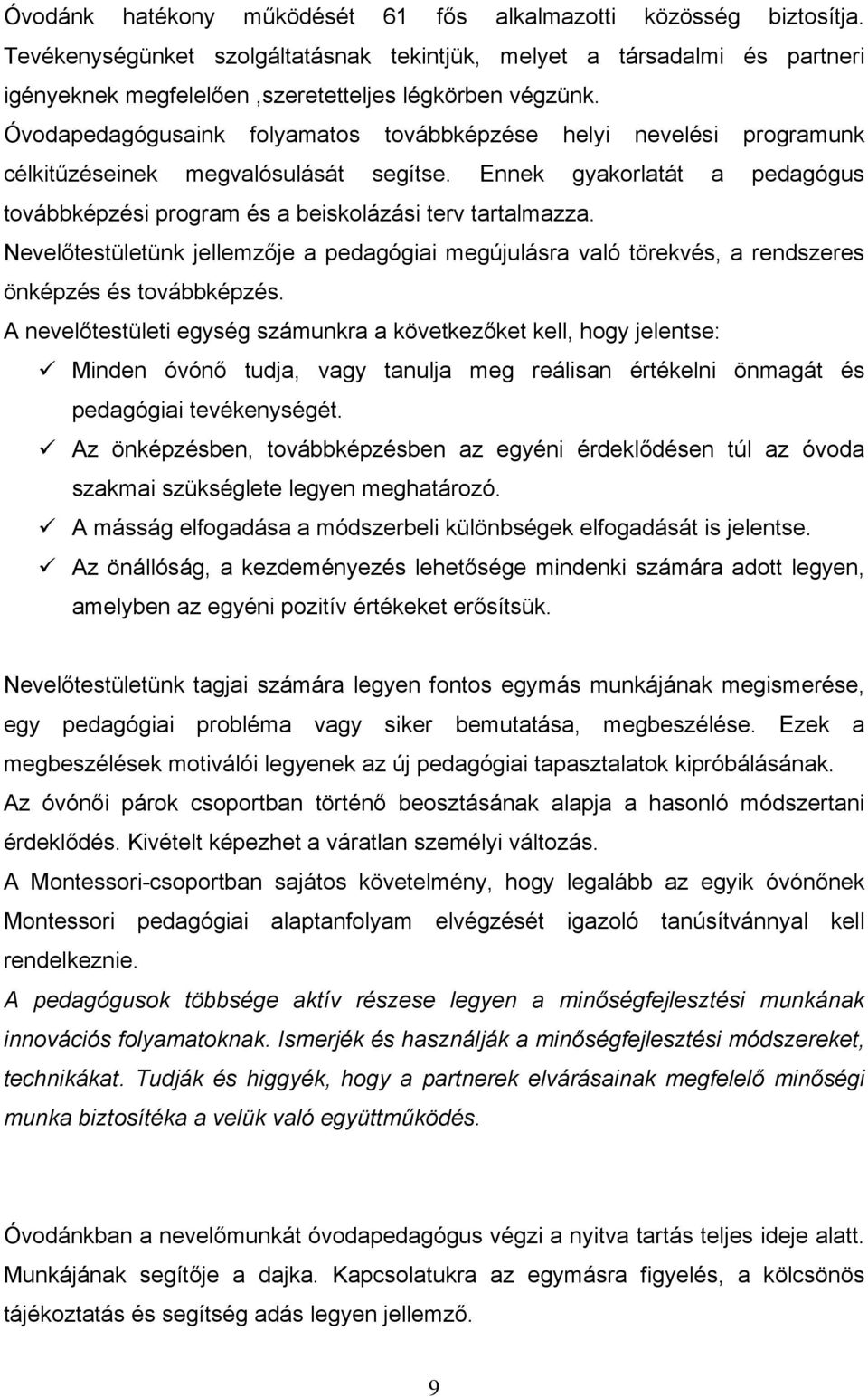 Nevelőtestületünk jellemzője a pedagógiai megújulásra való törekvés, a rendszeres önképzés és továbbképzés.