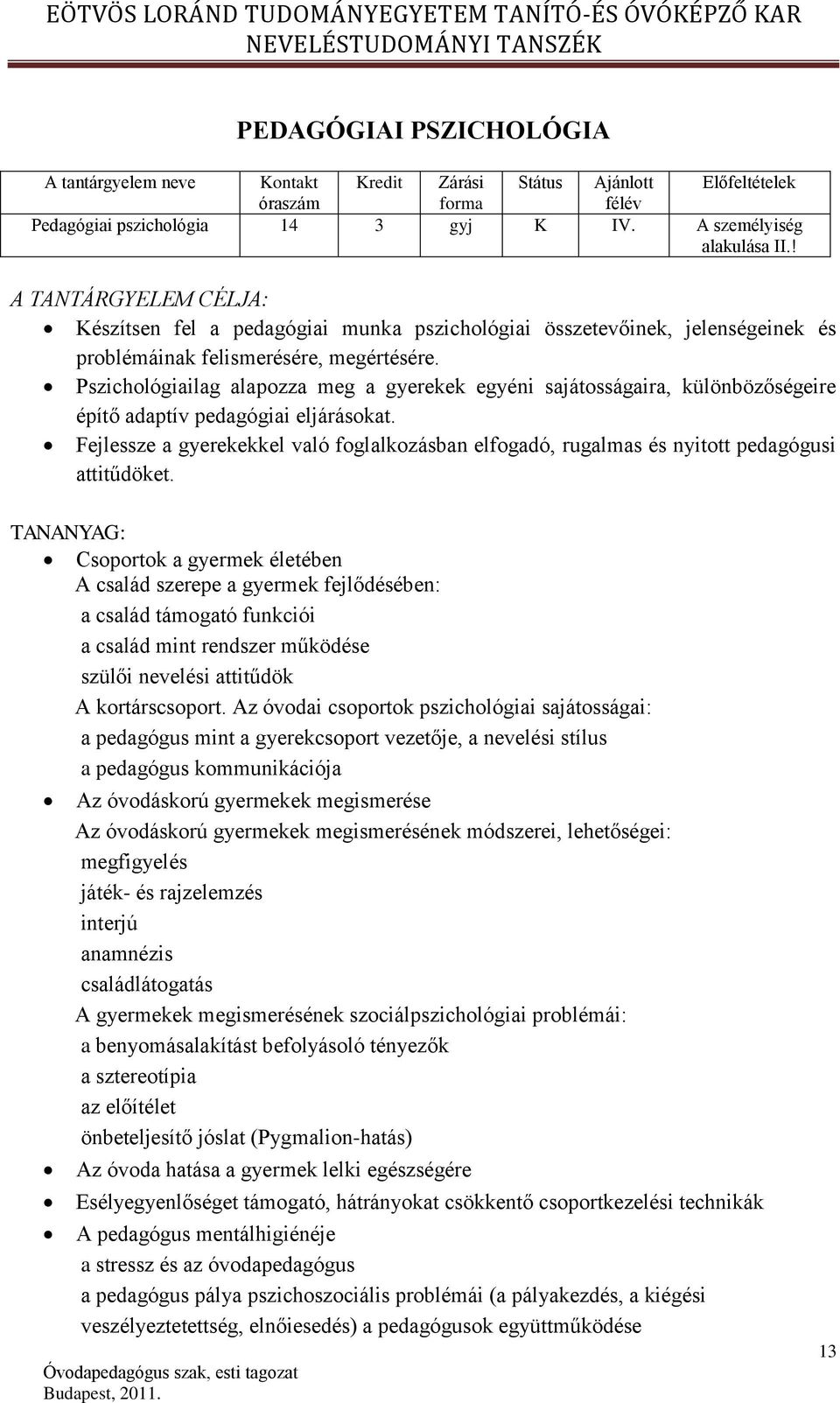 Pszichológiailag alapozza meg a gyerekek egyéni sajátosságaira, különbözőségeire építő adaptív pedagógiai eljárásokat.