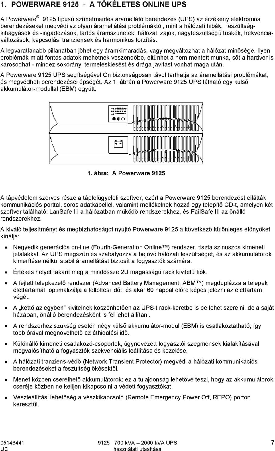 A legváratlanabb pillanatban jöhet egy áramkimaradás, vagy megváltozhat a hálózat minősége.