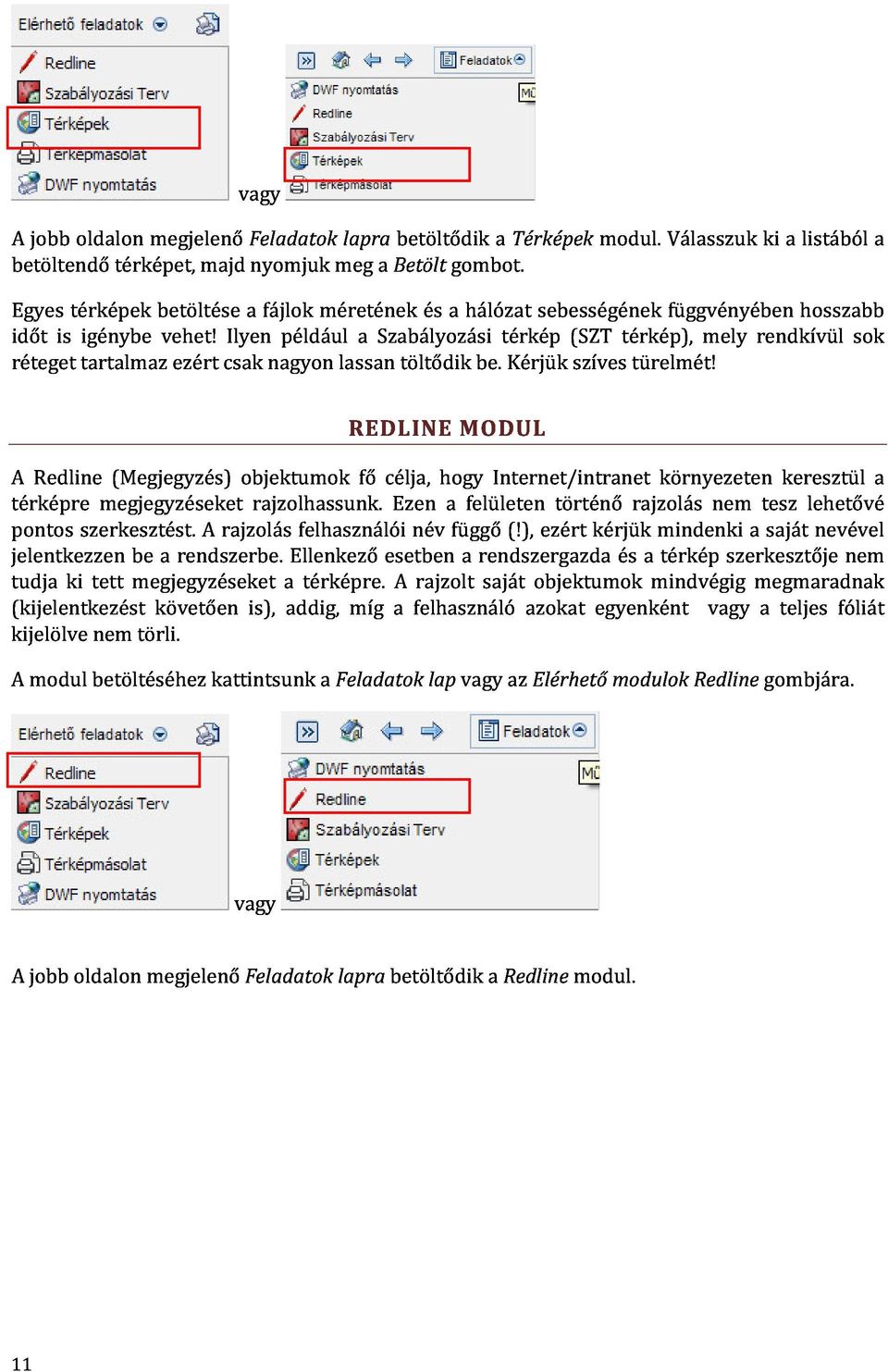 ezért csak Ilyen a fájlok nagyon például méretének lassan a Szabályozási és a hálózat térkép sebességének (SZT térkép), függvényében mely rendkívül hosszabb sok REDLINE töltődik MODUL be.