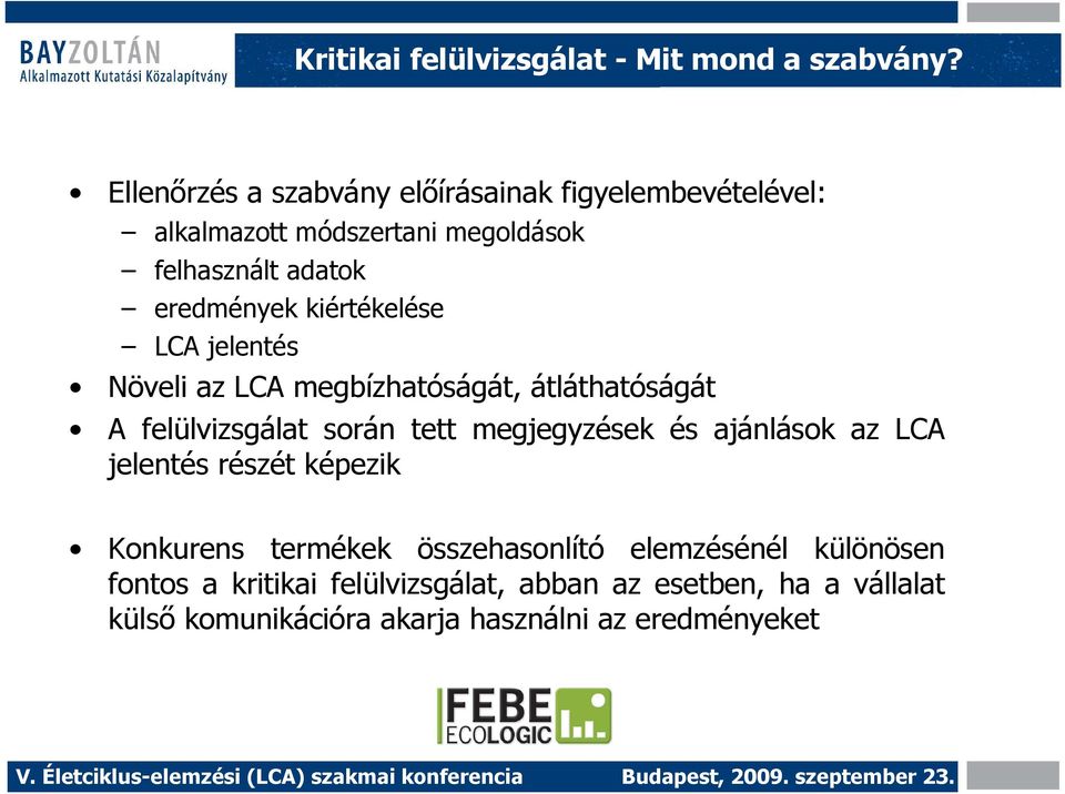 kiértékelése LCA jelentés Növeli az LCA megbízhatóságát, átláthatóságát A felülvizsgálat során tett megjegyzések és