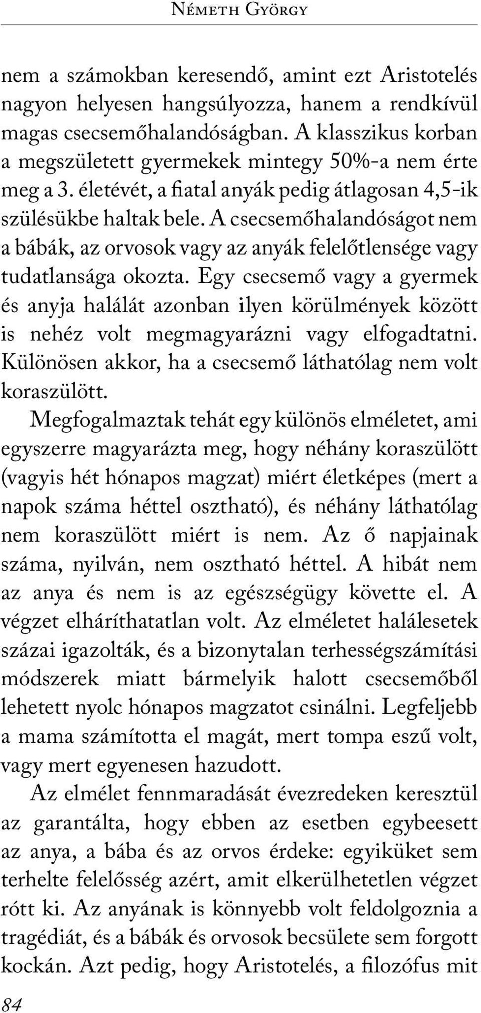 A csecsemőhalandóságot nem a bábák, az orvosok vagy az anyák felelőtlensége vagy tudatlansága okozta.