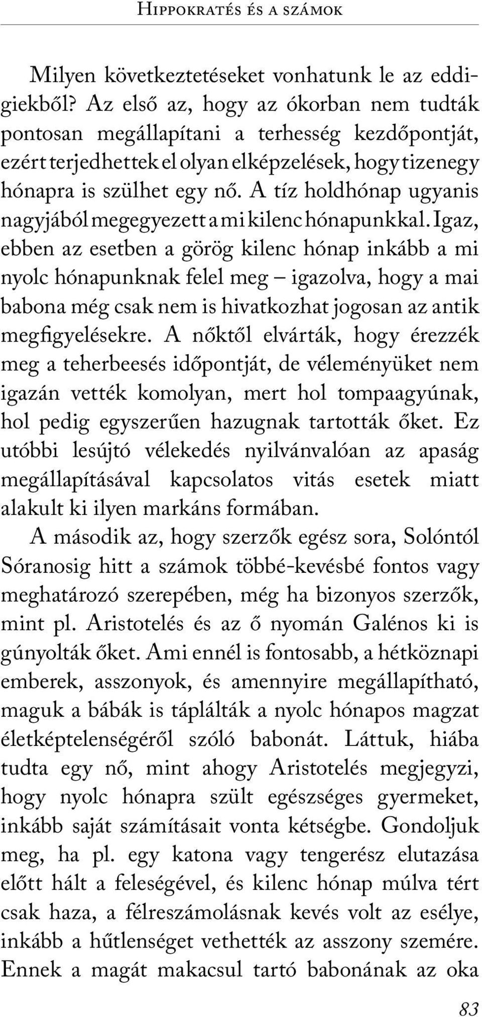 A tíz holdhónap ugyanis nagyjából megegyezett a mi kilenc hónapunkkal.