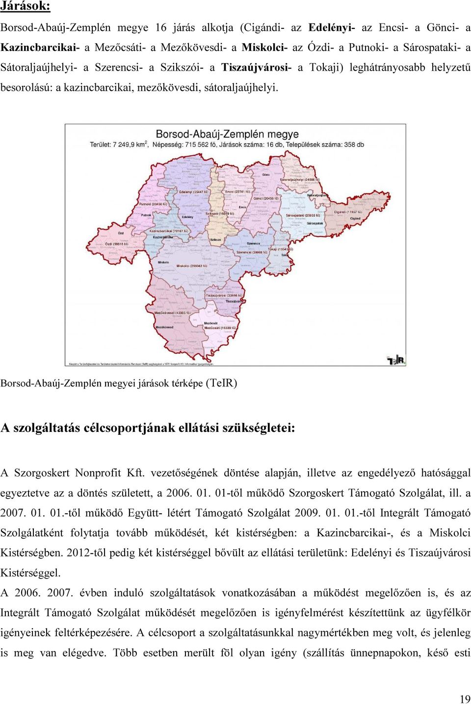 Borsod-Abaúj-Zemplén megyei járások térképe (TeIR) A szolgáltatás célcsoportjának ellátási szükségletei: A Szorgoskert Nonprofit Kft.