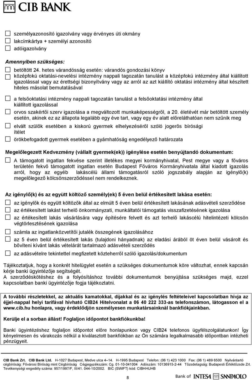 vagy az arról az azt kiállító oktatási intézmény által készített hiteles másolat bemutatásával a felsőoktatási intézmény nappali tagozatán tanulást a felsőoktatási intézmény által kiállított