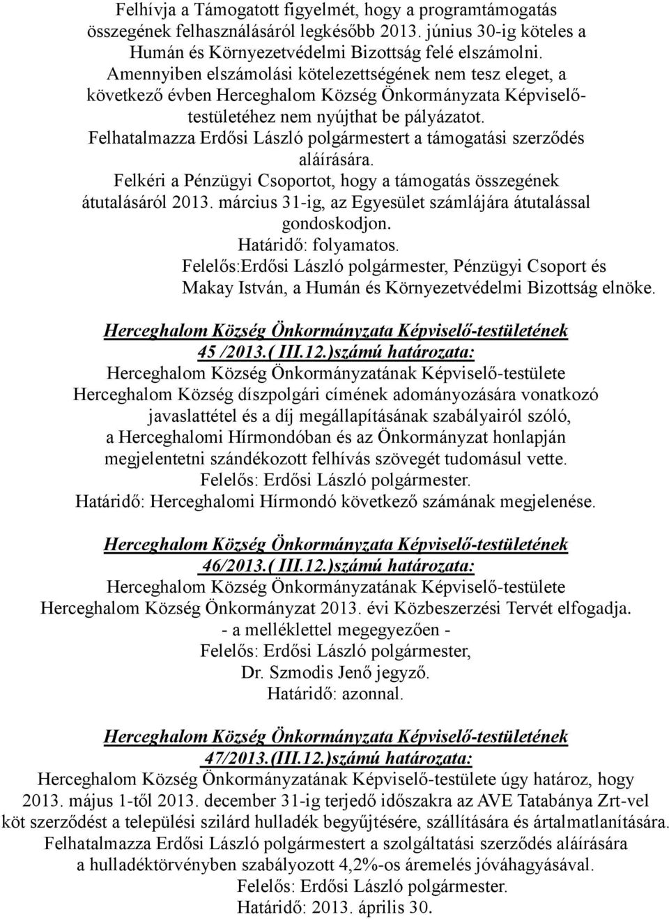 összegének átutalásáról 2013. március 31-ig, az Egyesület számlájára átutalással Felelős:Erdősi László polgármester, Pénzügyi Csoport és 45 /2013.( III.12.