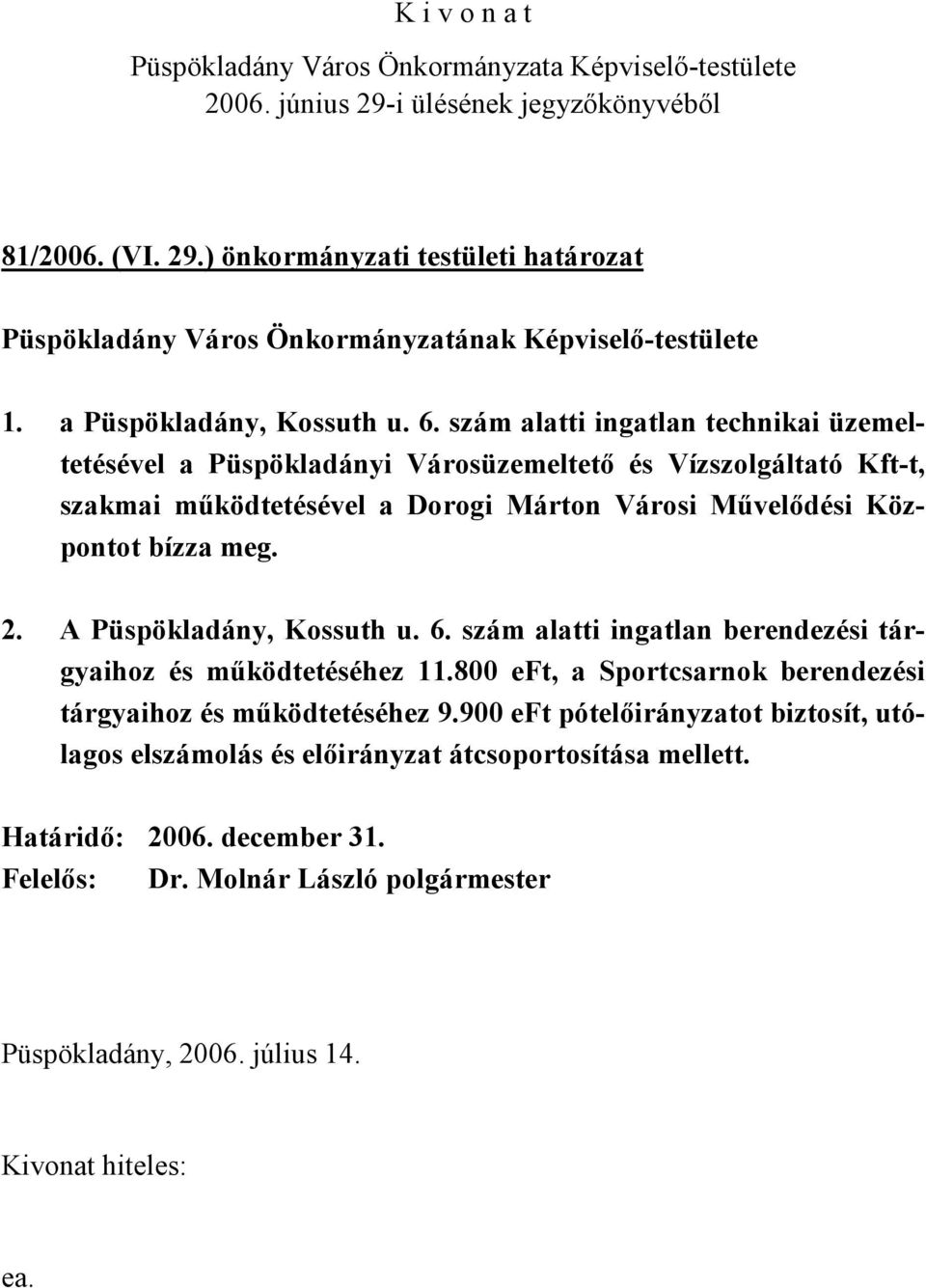 Központot bízza meg. 2. A Püspökladány, Kossuth u. 6. szám alatti ingatlan berendezési tárgyaihoz és működtetéséhez 11.