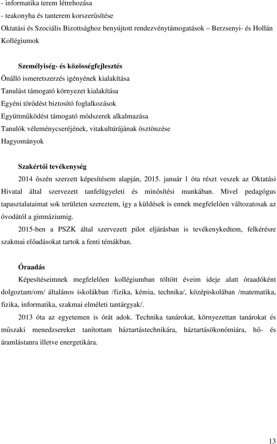 véleménycseréjének, vitakultúrájának ösztönzése Hagyományok Szakértői tevékenység 2014 őszén szerzett képesítésem alapján, 2015.