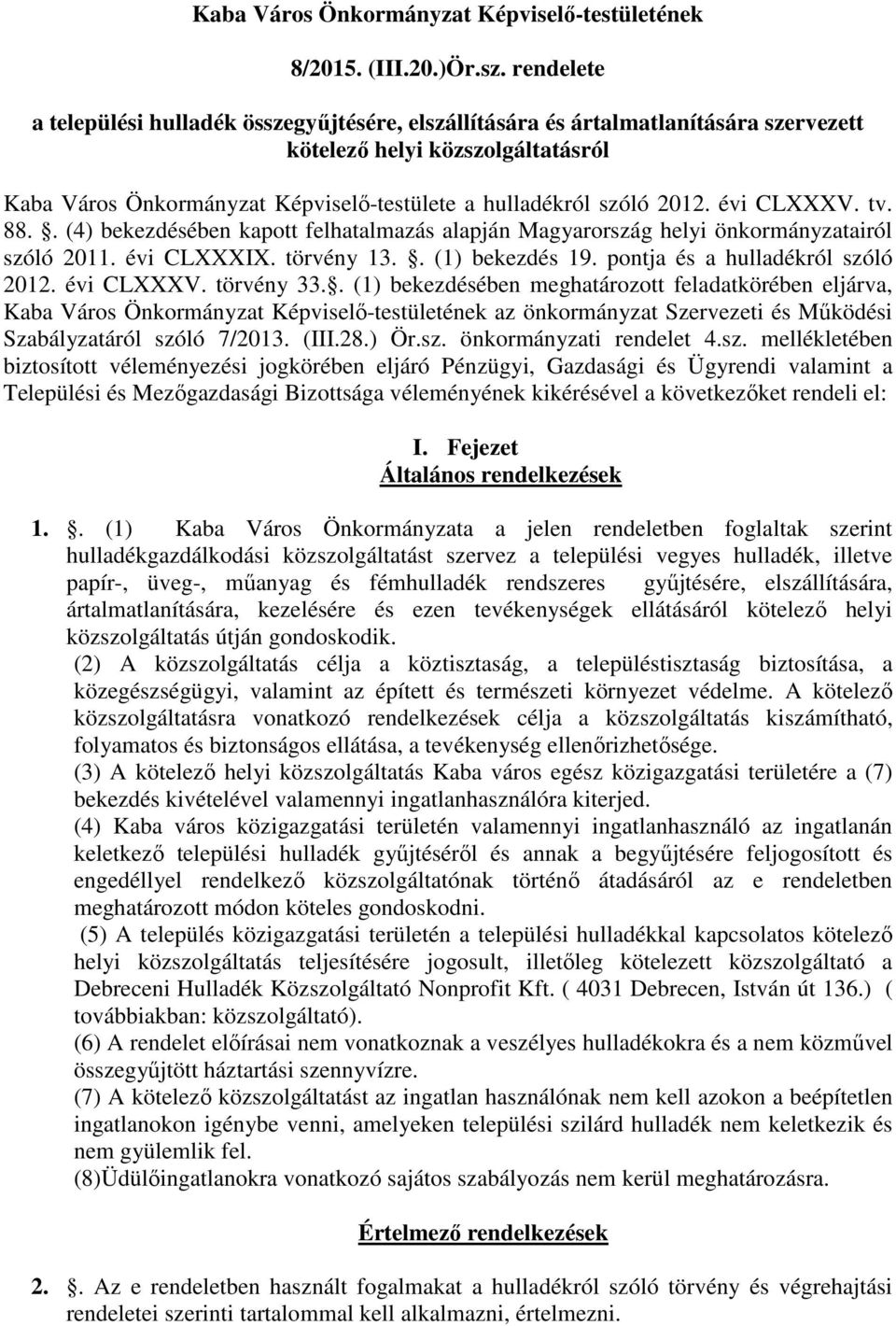 évi CLXXXV. tv. 88.. (4) bekezdésében kapott felhatalmazás alapján Magyarország helyi önkormányzatairól szóló 2011. évi CLXXXIX. törvény 13.. (1) bekezdés 19. pontja és a hulladékról szóló 2012.
