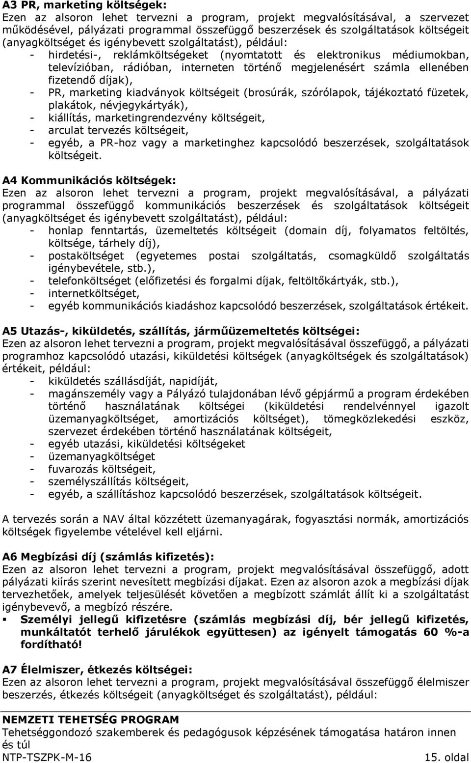 ellenében fizetendő díjak), - PR, marketing kiadványok költségeit (brosúrák, szórólapok, tájékoztató füzetek, plakátok, névjegykártyák), - kiállítás, marketingrendezvény költségeit, - arculat