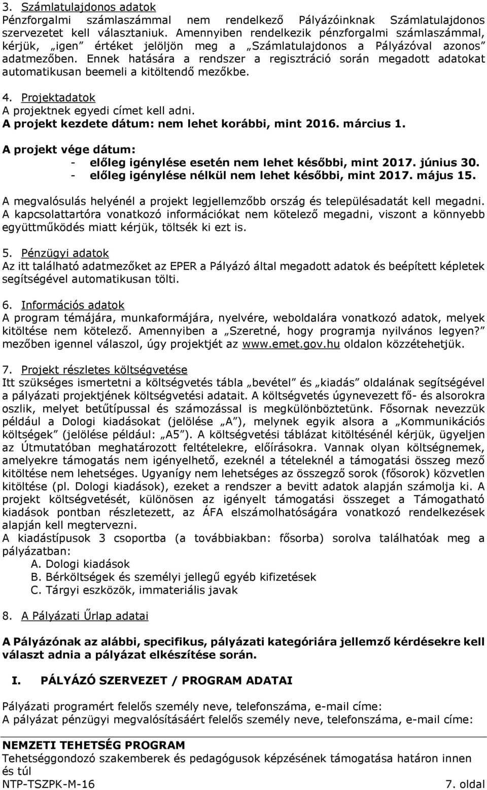 Ennek hatására a rendszer a regisztráció során megadott adatokat automatikusan beemeli a kitöltendő mezőkbe. 4. Projektadatok A projektnek egyedi címet kell adni.