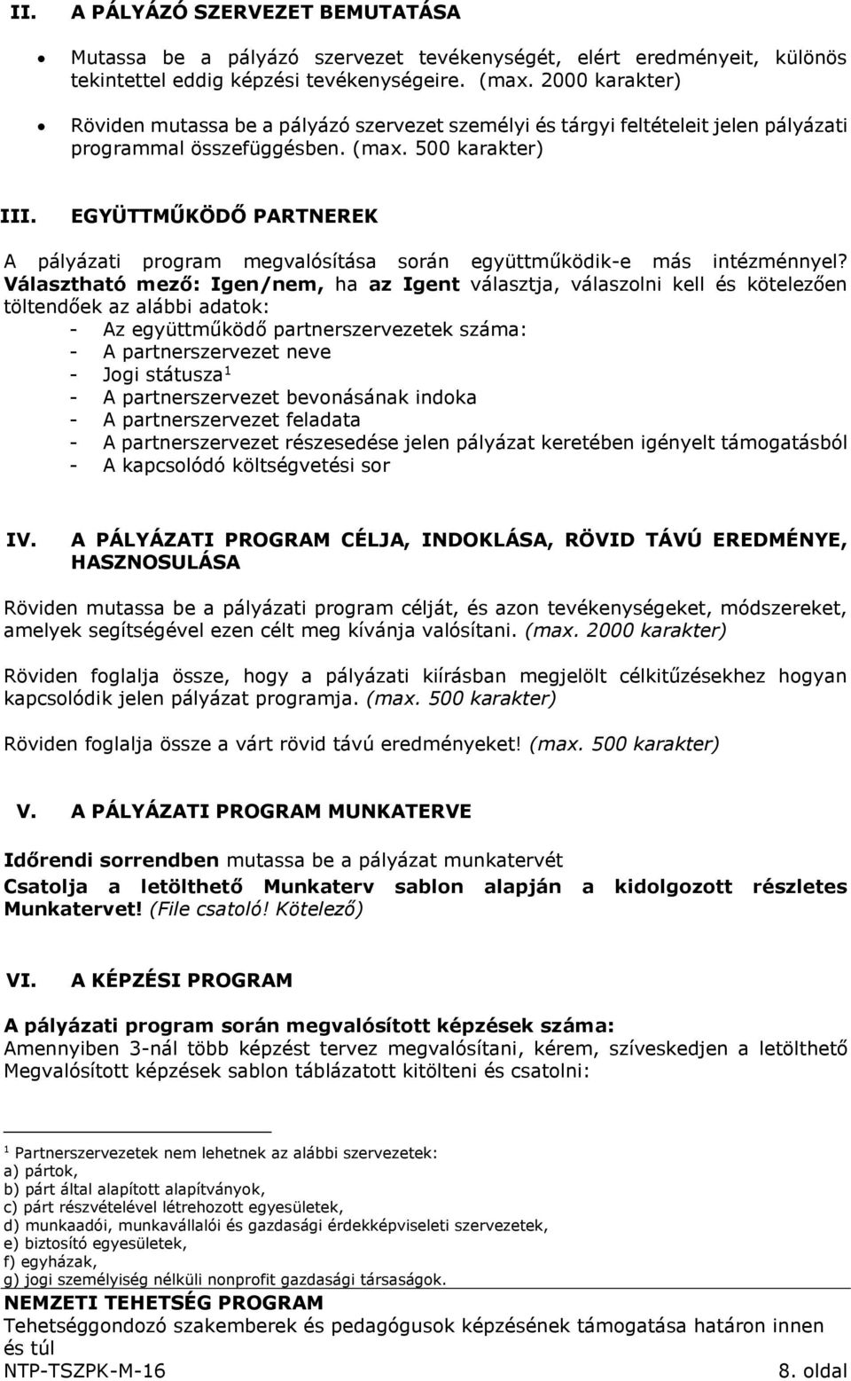 EGYÜTTMŰKÖDŐ PARTNEREK A pályázati program megvalósítása során együttműködik-e más intézménnyel?