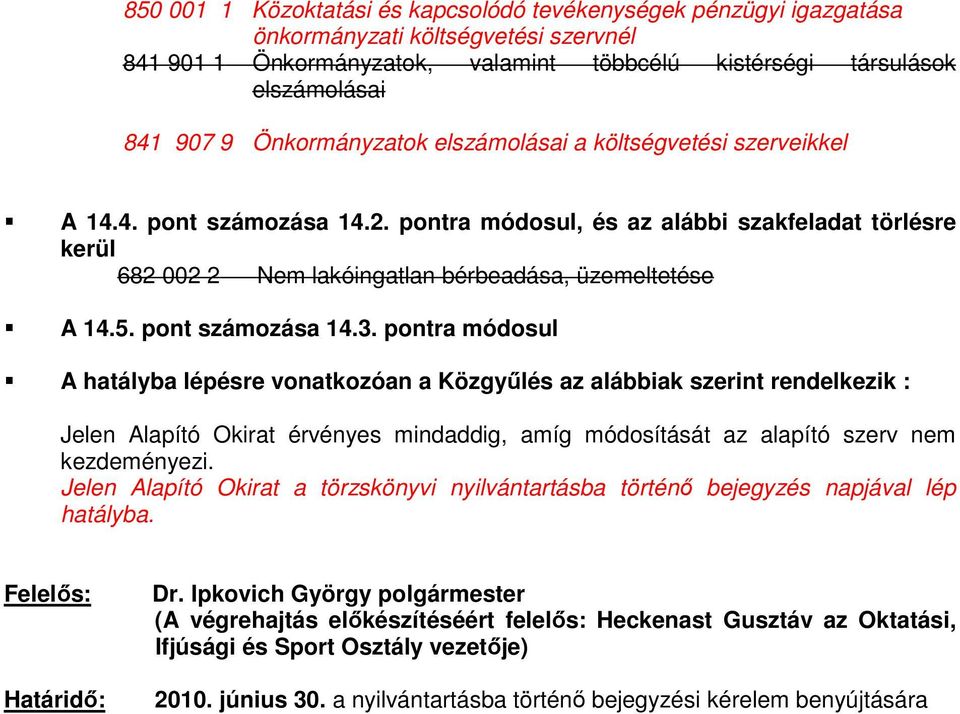 pontra módosul A hatályba lépésre vonatkozóan a Közgyűlés az alábbiak szerint rendelkezik : Jelen Alapító Okirat érvényes mindaddig, amíg módosítását az alapító szerv nem kezdeményezi.