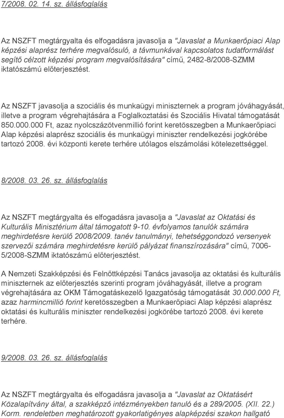 program megvalósítására" című, 2482-8/2008-SZMM iktatószámú előterjesztést.