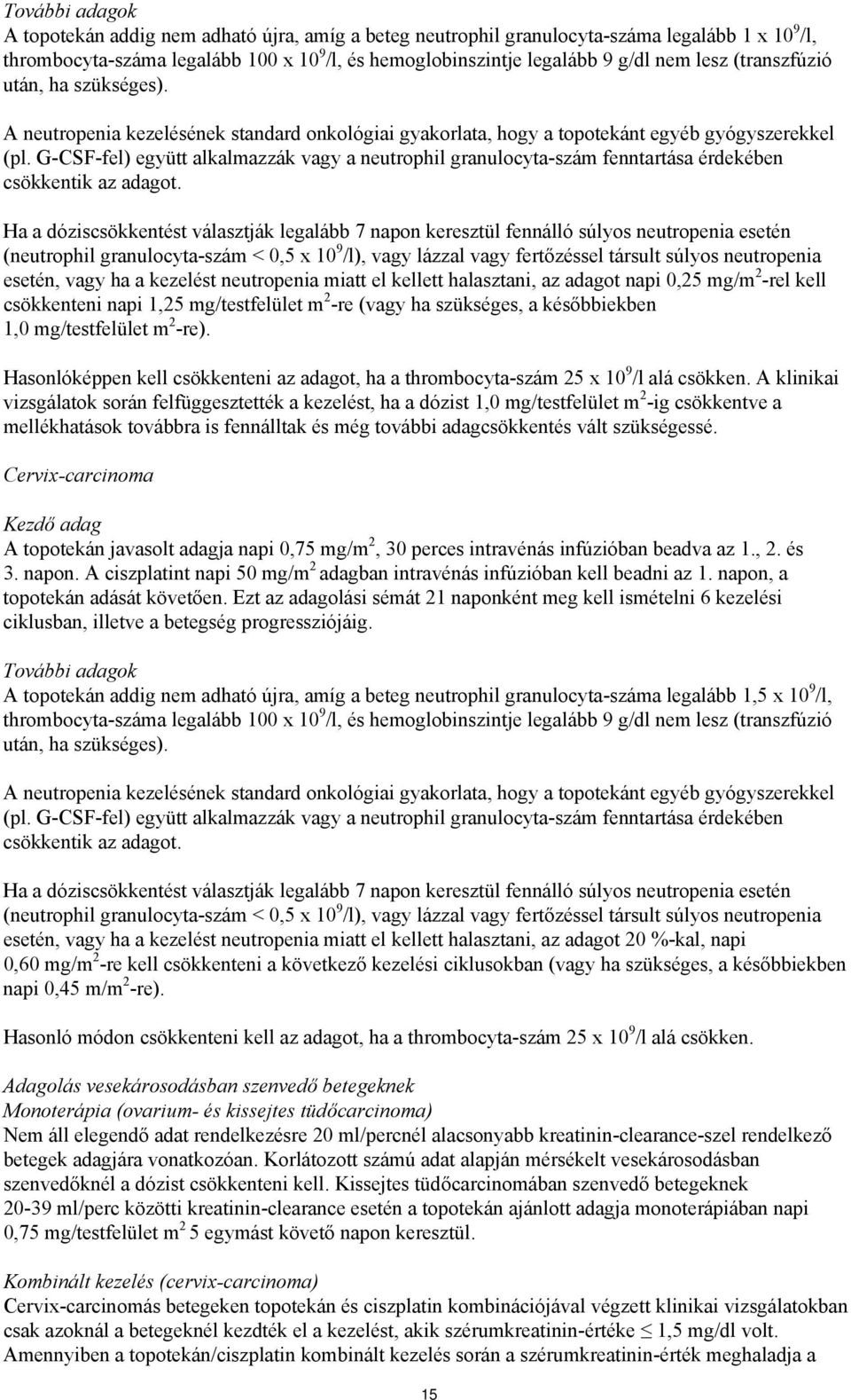 G-CSF-fel) együtt alkalmazzák vagy a neutrophil granulocyta-szám fenntartása érdekében csökkentik az adagot.