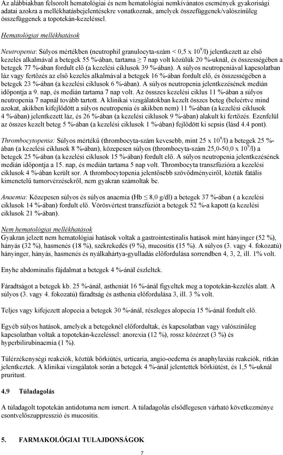 Hematológiai mellékhatások Neutropenia: Súlyos mértékben (neutrophil granulocyta-szám < 0,5 x 10 9 /l) jelentkezett az első kezelés alkalmával a betegek 55 %-ában, tartama 7 nap volt közülük 20