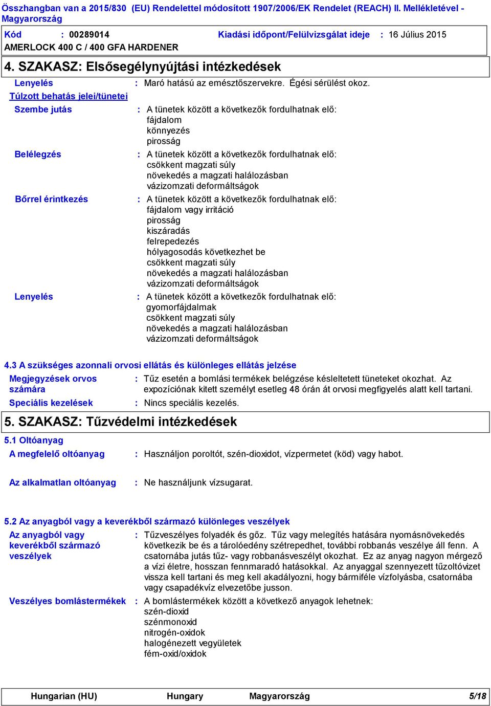 A tünetek között a következők fordulhatnak elő fájdalom könnyezés pirosság A tünetek között a következők fordulhatnak elő csökkent magzati súly növekedés a magzati halálozásban vázizomzati