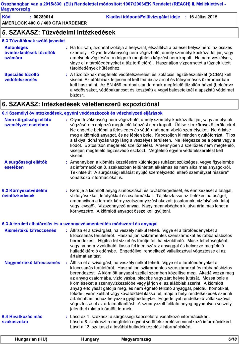 személyt. Olyan tevékenység nem végezhető, amely személyi kockázattal jár, vagy amelynek végzésére a dolgozó megfelelő képzést nem kapott.