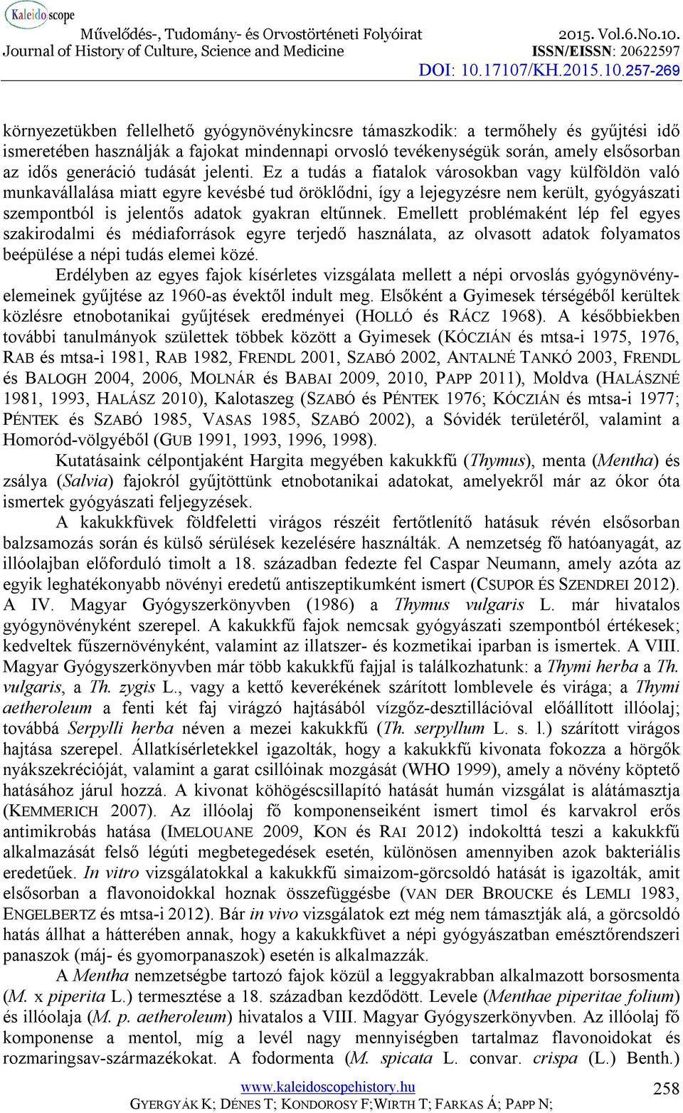 Ez a tudás a fiatalok városokban vagy külföldön való munkavállalása miatt egyre kevésbé tud öröklődni, így a lejegyzésre nem került, gyógyászati szempontból is jelentős adatok gyakran eltűnnek.